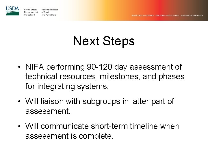 Next Steps • NIFA performing 90 -120 day assessment of technical resources, milestones, and