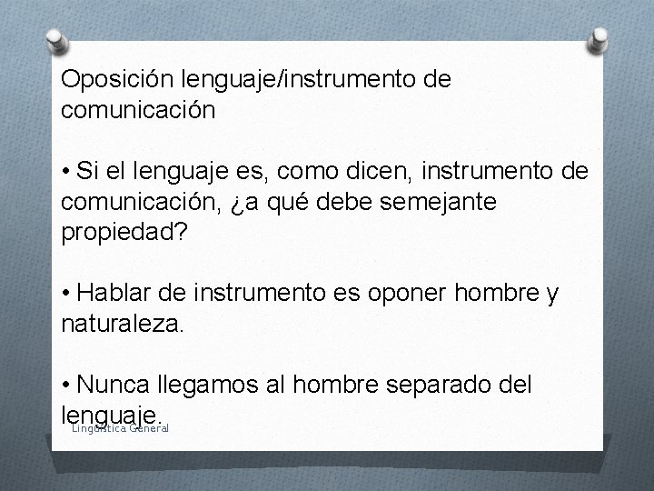 Oposición lenguaje/instrumento de comunicación • Si el lenguaje es, como dicen, instrumento de comunicación,