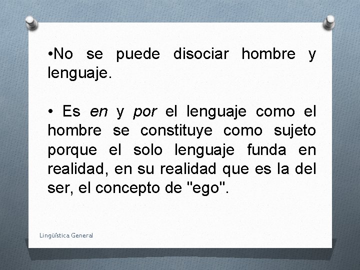  • No se puede disociar hombre y lenguaje. • Es en y por
