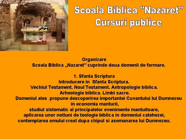 Organizare Scoala Biblica „Nazaret” cuprinde doua domenii de formare. 1. Sfanta Scriptura Introducere in