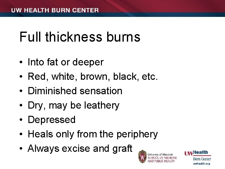 Full thickness burns • • Into fat or deeper Red, white, brown, black, etc.