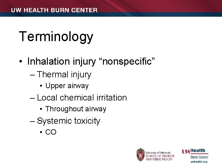 Terminology • Inhalation injury “nonspecific” – Thermal injury • Upper airway – Local chemical