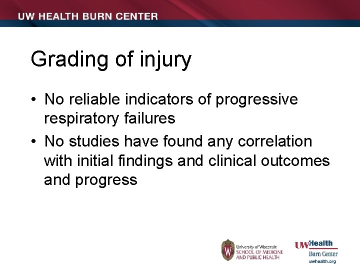 Grading of injury • No reliable indicators of progressive respiratory failures • No studies