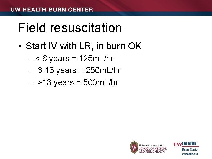 Field resuscitation • Start IV with LR, in burn OK – < 6 years