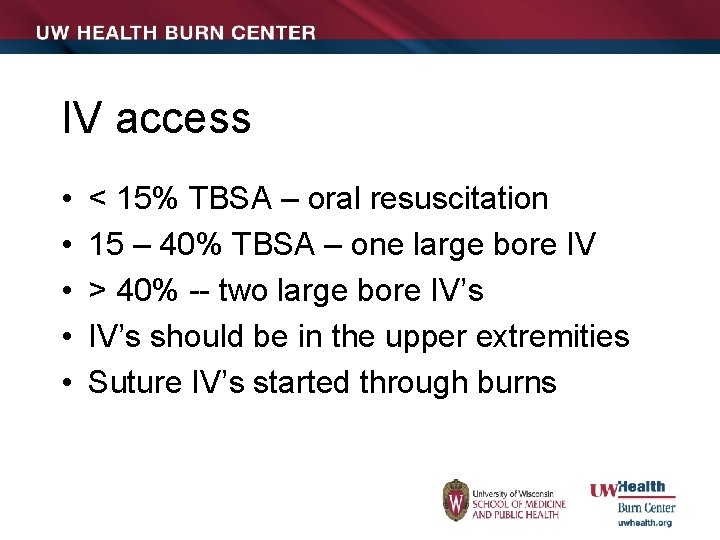 IV access • • • < 15% TBSA – oral resuscitation 15 – 40%