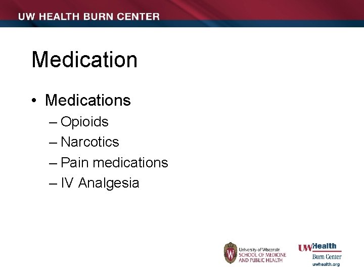 Medication • Medications – Opioids – Narcotics – Pain medications – IV Analgesia 