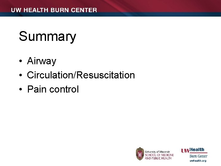 Summary • Airway • Circulation/Resuscitation • Pain control 