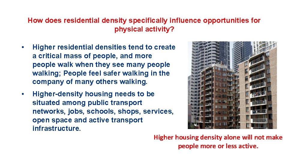 How does residential density specifically influence opportunities for physical activity? • Higher residential densities