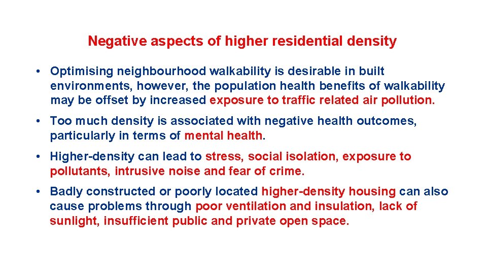 Negative aspects of higher residential density • Optimising neighbourhood walkability is desirable in built