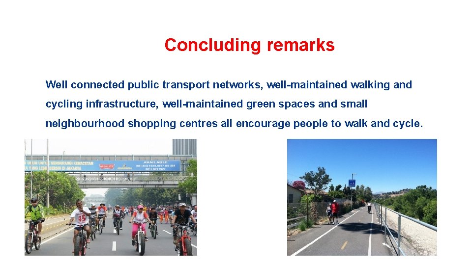 Concluding remarks Well connected public transport networks, well-maintained walking and cycling infrastructure, well-maintained green