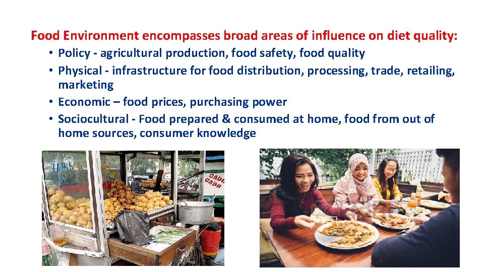 Food Environment encompasses broad areas of influence on diet quality: • Policy - agricultural