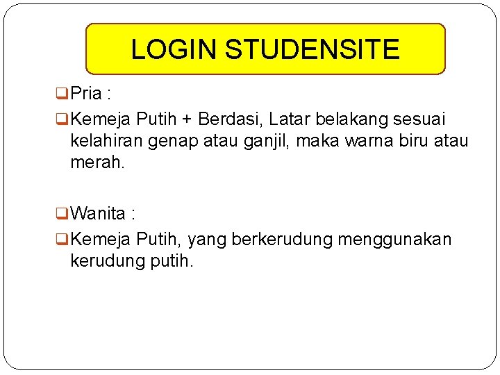 LOGIN STUDENSITE q Pria : q Kemeja Putih + Berdasi, Latar belakang sesuai kelahiran