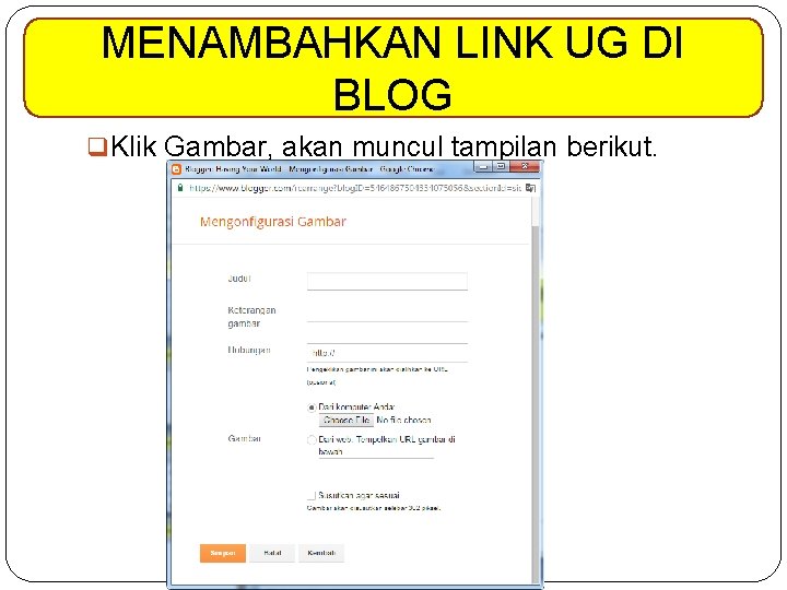 MENAMBAHKAN LINK UG DI BLOG q Klik Gambar, akan muncul tampilan berikut. 