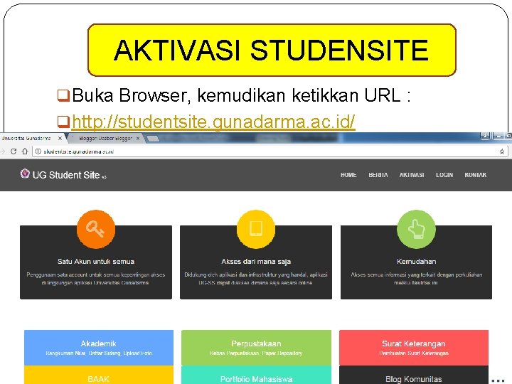 AKTIVASI STUDENSITE q Buka Browser, kemudikan ketikkan URL : q http: //studentsite. gunadarma. ac.
