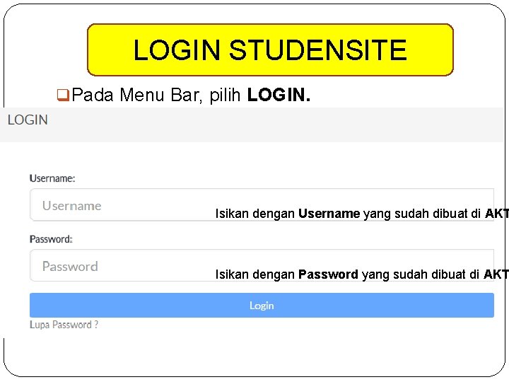 LOGIN STUDENSITE q Pada Menu Bar, pilih LOGIN. Isikan dengan Username yang sudah dibuat