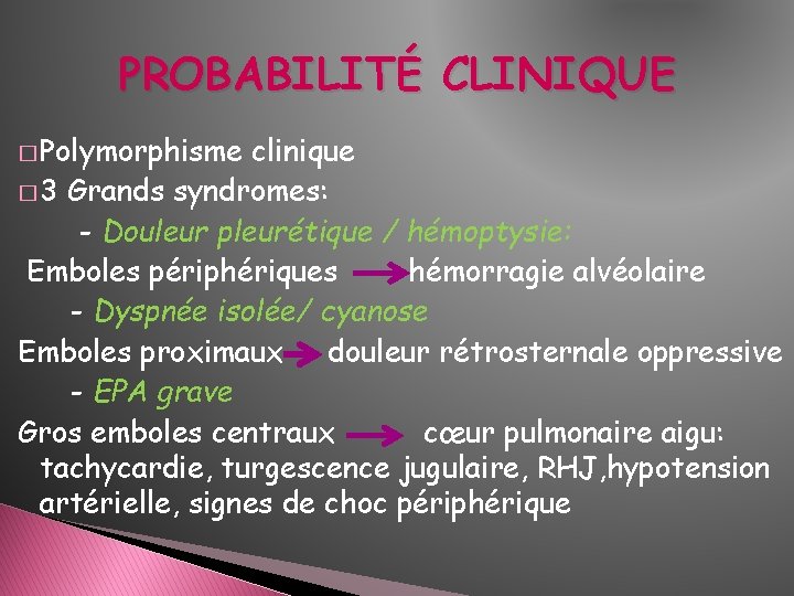 PROBABILITÉ CLINIQUE � Polymorphisme clinique � 3 Grands syndromes: - Douleur pleurétique / hémoptysie: PROBABILITÉ CLINIQUE � Polymorphisme clinique � 3 Grands syndromes: - Douleur pleurétique / hémoptysie: