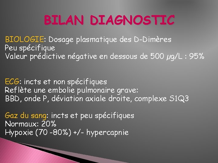 BILAN DIAGNOSTIC BIOLOGIE: Dosage plasmatique des D-Dimères Peu spécifique Valeur prédictive négative en dessous BILAN DIAGNOSTIC BIOLOGIE: Dosage plasmatique des D-Dimères Peu spécifique Valeur prédictive négative en dessous
