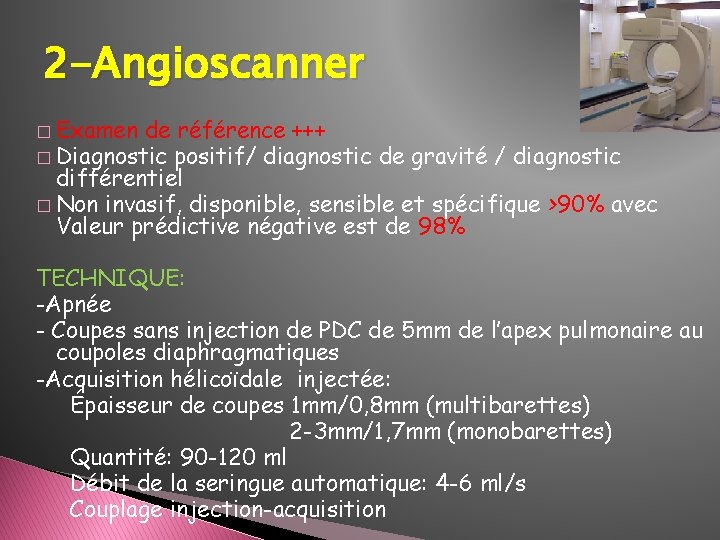 2 -Angioscanner � Examen de référence +++ � Diagnostic positif/ diagnostic de gravité /