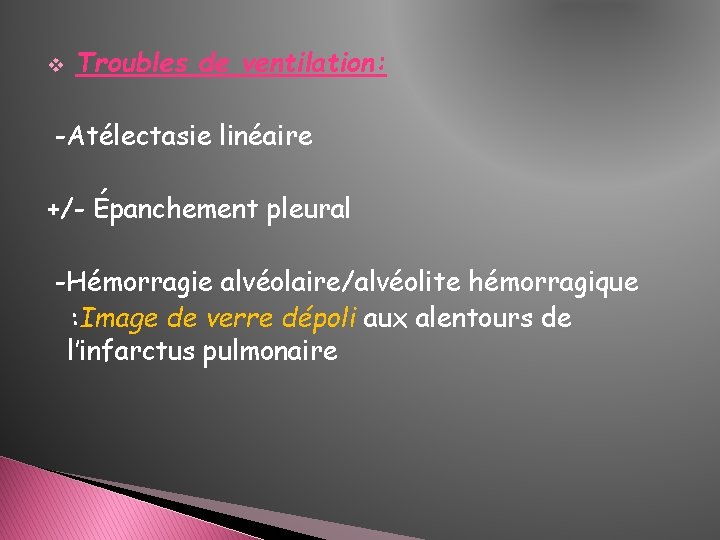 v Troubles de ventilation: -Atélectasie linéaire +/- Épanchement pleural -Hémorragie alvéolaire/alvéolite hémorragique : Image