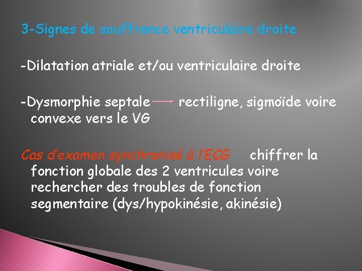 3 -Signes de souffrance ventriculaire droite -Dilatation atriale et/ou ventriculaire droite -Dysmorphie septale convexe 3 -Signes de souffrance ventriculaire droite -Dilatation atriale et/ou ventriculaire droite -Dysmorphie septale convexe