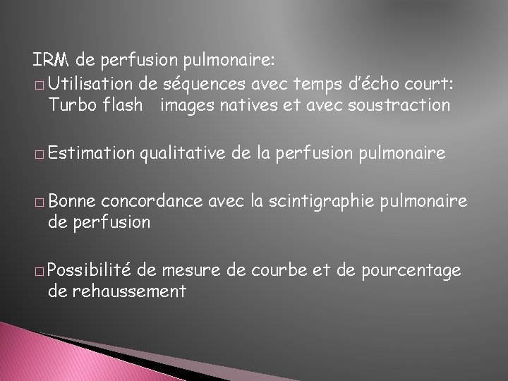 IRM de perfusion pulmonaire: � Utilisation de séquences avec temps d’écho court: Turbo flash IRM de perfusion pulmonaire: � Utilisation de séquences avec temps d’écho court: Turbo flash