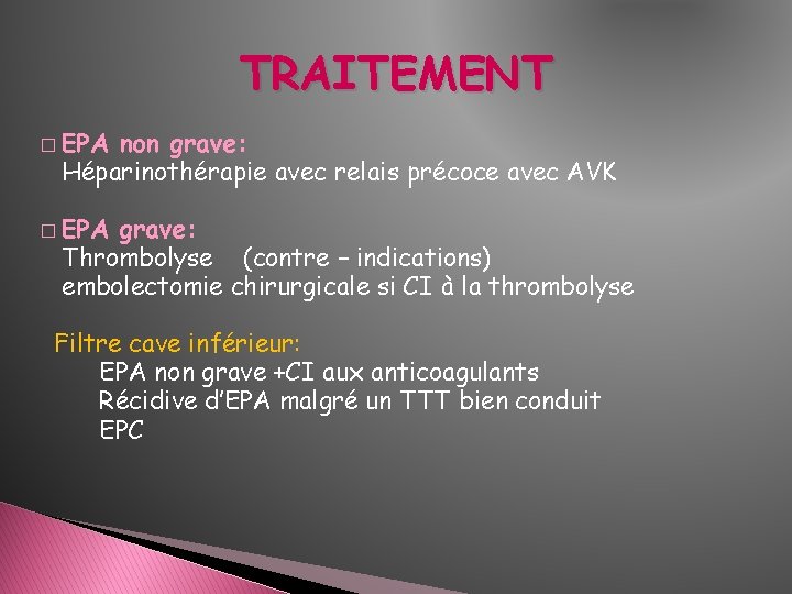TRAITEMENT � EPA non grave: Héparinothérapie avec relais précoce avec AVK � EPA grave: TRAITEMENT � EPA non grave: Héparinothérapie avec relais précoce avec AVK � EPA grave: