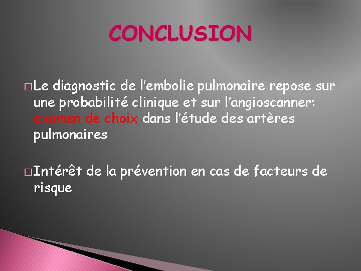 CONCLUSION � Le diagnostic de l’embolie pulmonaire repose sur une probabilité clinique et sur