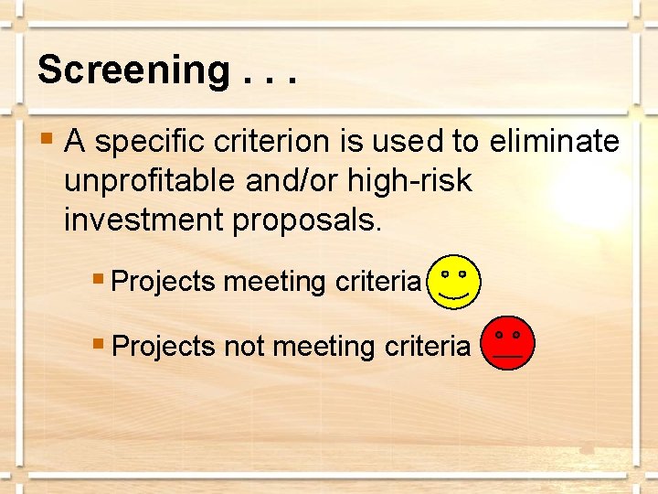 Screening. . . § A specific criterion is used to eliminate unprofitable and/or high-risk