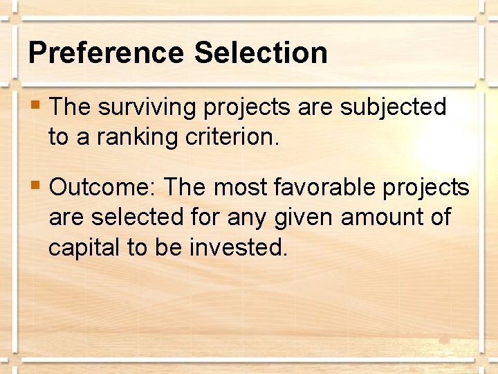 Preference Selection § The surviving projects are subjected to a ranking criterion. § Outcome: