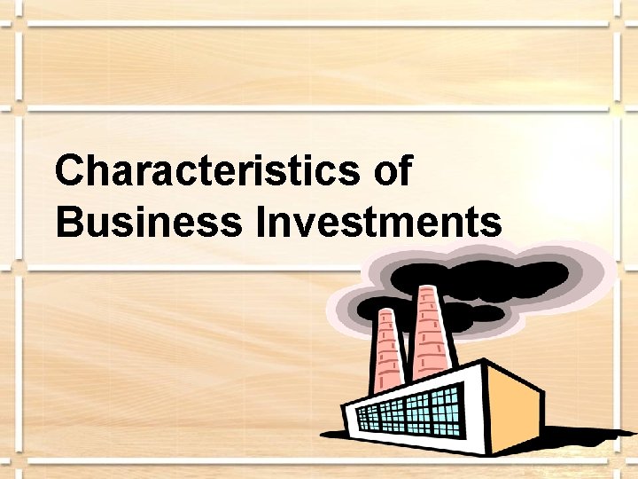 Characteristics of Business Investments 
