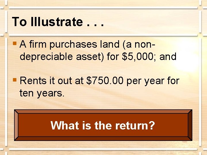 To Illustrate. . . § A firm purchases land (a nondepreciable asset) for $5,
