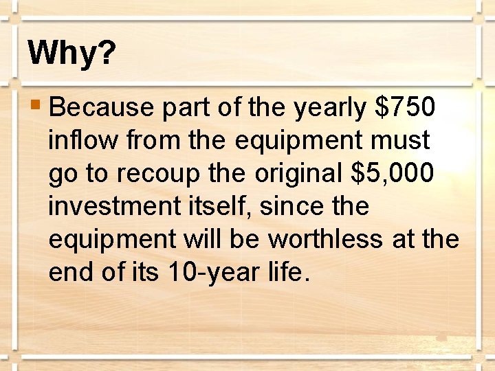 Why? § Because part of the yearly $750 inflow from the equipment must go