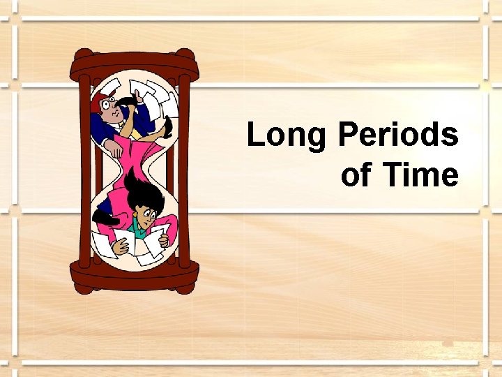 Long Periods of Time 