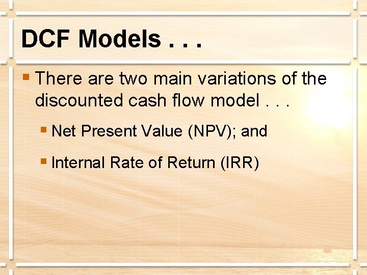DCF Models. . . § There are two main variations of the discounted cash