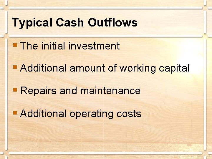 Typical Cash Outflows § The initial investment § Additional amount of working capital §