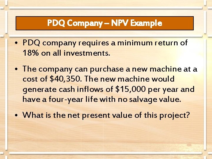 PDQ Company – NPV Example • PDQ company requires a minimum return of 18%