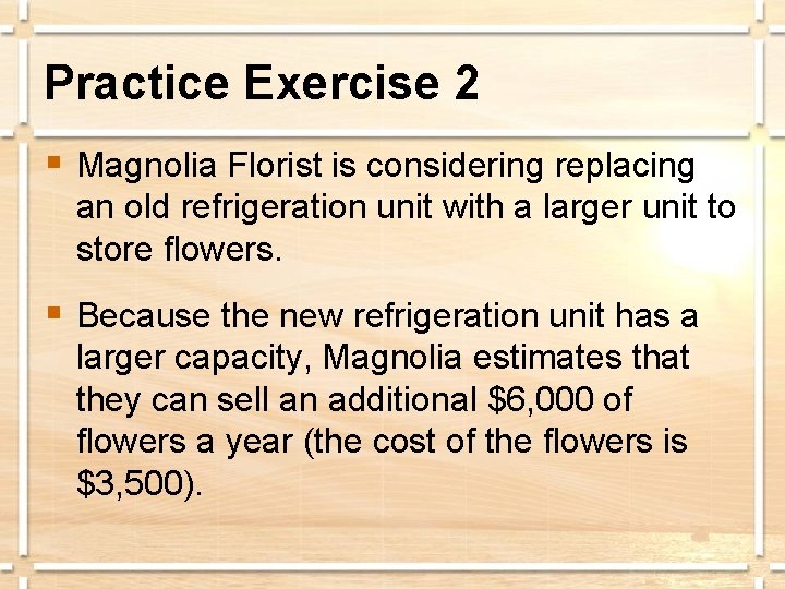Practice Exercise 2 § Magnolia Florist is considering replacing an old refrigeration unit with
