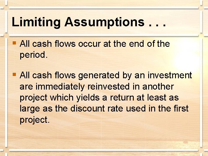 Limiting Assumptions. . . § All cash flows occur at the end of the