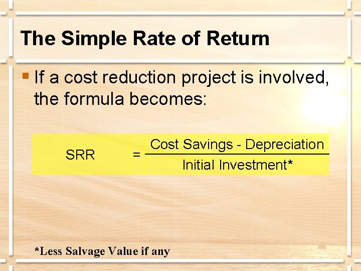 The Simple Rate of Return § If a cost reduction project is involved, the