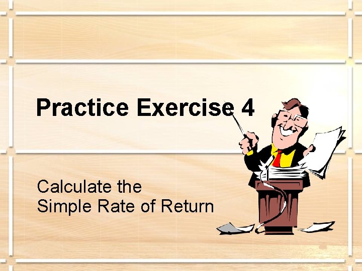 Practice Exercise 4 Calculate the Simple Rate of Return 