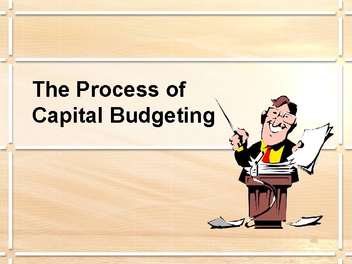 The Process of Capital Budgeting 