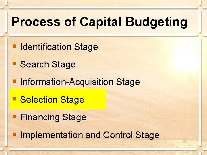 Process of Capital Budgeting § Identification Stage § Search Stage § Information-Acquisition Stage §