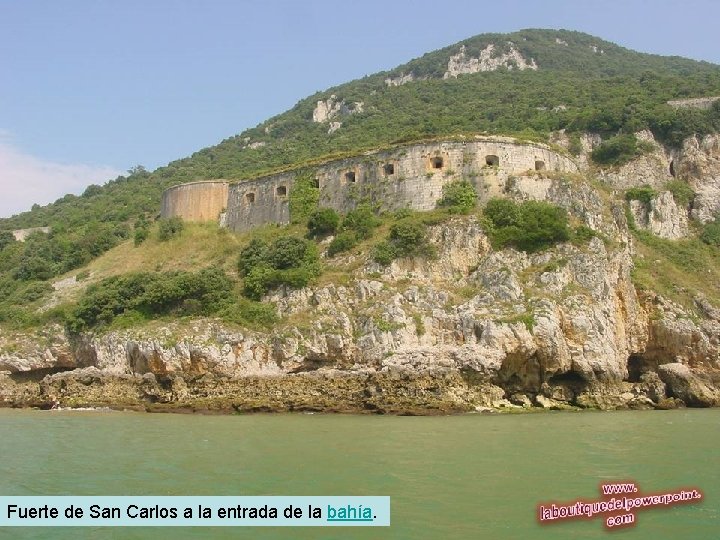 Fuerte de San Carlos a la entrada de la bahía. 