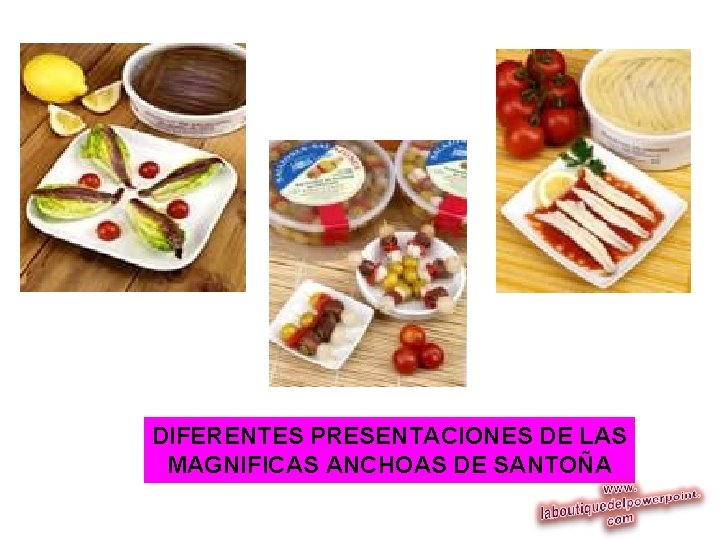 DIFERENTES PRESENTACIONES DE LAS MAGNIFICAS ANCHOAS DE SANTOÑA 