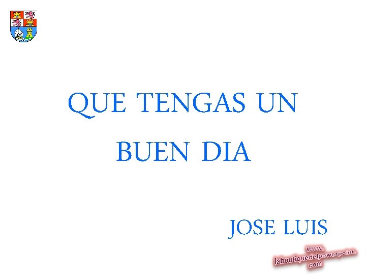 QUE TENGAS UN BUEN DIA JOSE LUIS 