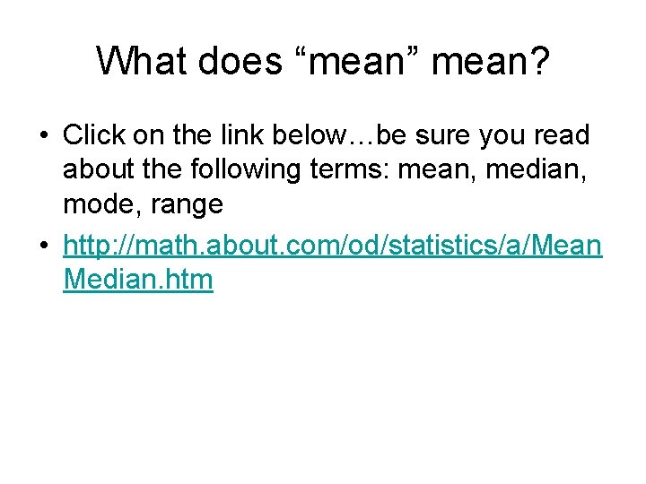 What does “mean” mean? • Click on the link below…be sure you read about
