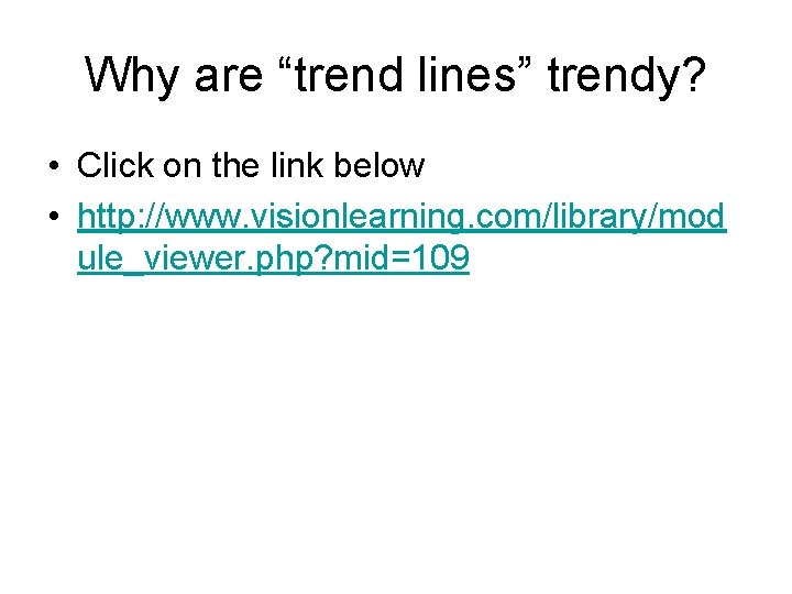 Why are “trend lines” trendy? • Click on the link below • http: //www.