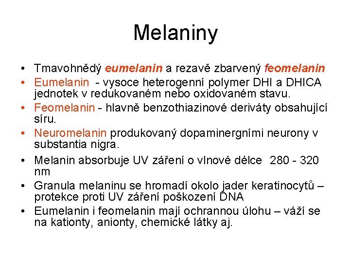 Melaniny • Tmavohnědý eumelanin a rezavě zbarvený feomelanin • Eumelanin - vysoce heterogenní polymer