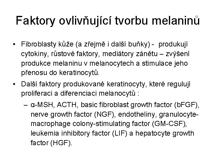 Faktory ovlivňující tvorbu melaninů • Fibroblasty kůže (a zřejmě i další buňky) - produkují