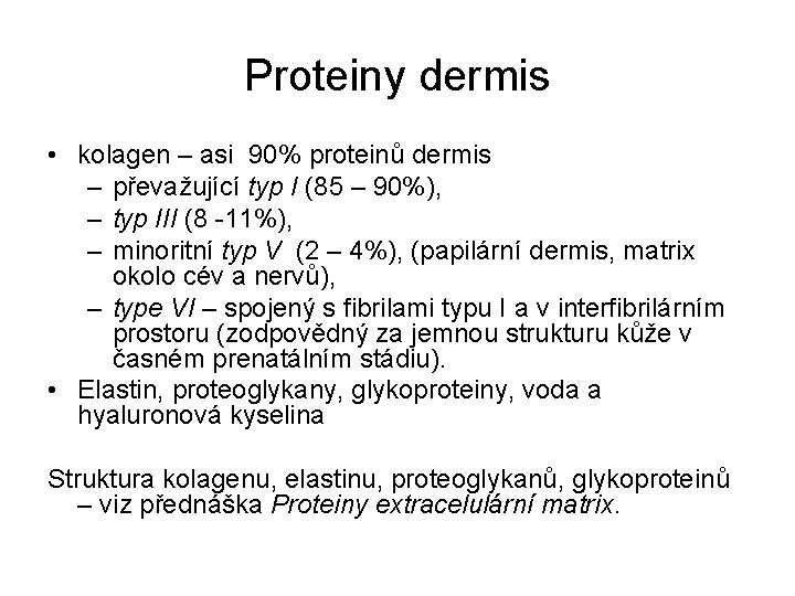 Proteiny dermis • kolagen – asi 90% proteinů dermis – převažující typ I (85